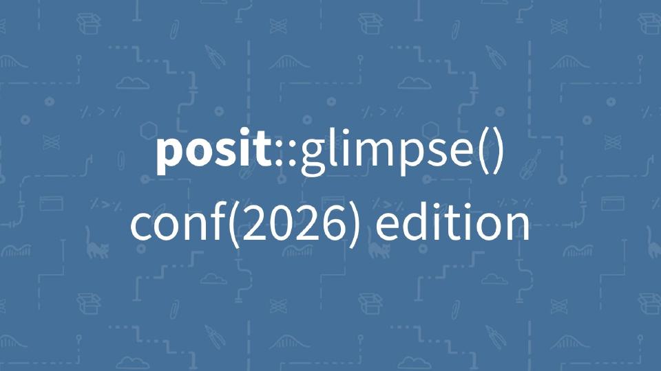 Blue graphic with white text reading 'posit::glimpse() conf(2026) edition' over a faint pattern of data science and coding icons.