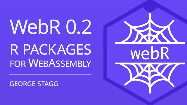 webR 0.2: R Packages and Shiny for WebAssembly | George Stagg | Posit