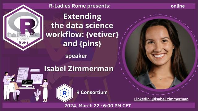 R-Ladies Rome(English) - Extending the data science workflow: {vetiver} and {pins}- Isabel Zimmerman