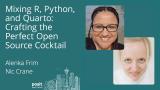 Alenka Frim & Nic Crane - Mixing R, Python, and Quarto: Crafting the Perfect Open Source Cocktail