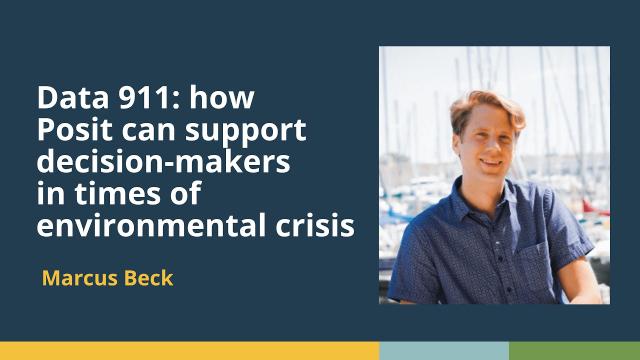 Data 911: how Posit can support decision-makers in times of environmental crisis (Marcus Beck)