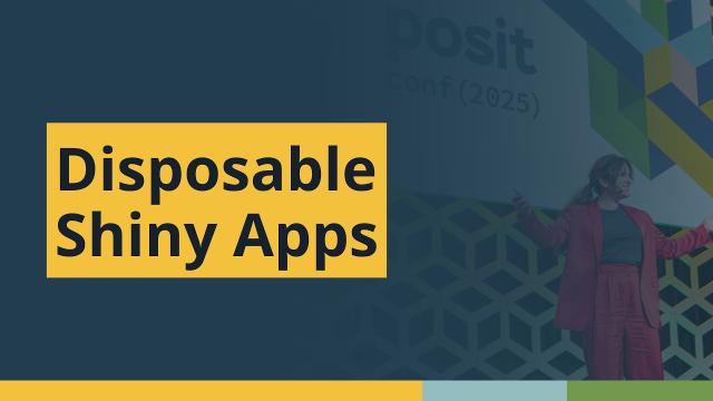 Disposable Shiny Apps (James Wade, Dow) | posit::conf(2025)
