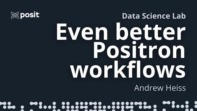 Positron workflows that make life easier | Andrew Heiss | Data Science Lab